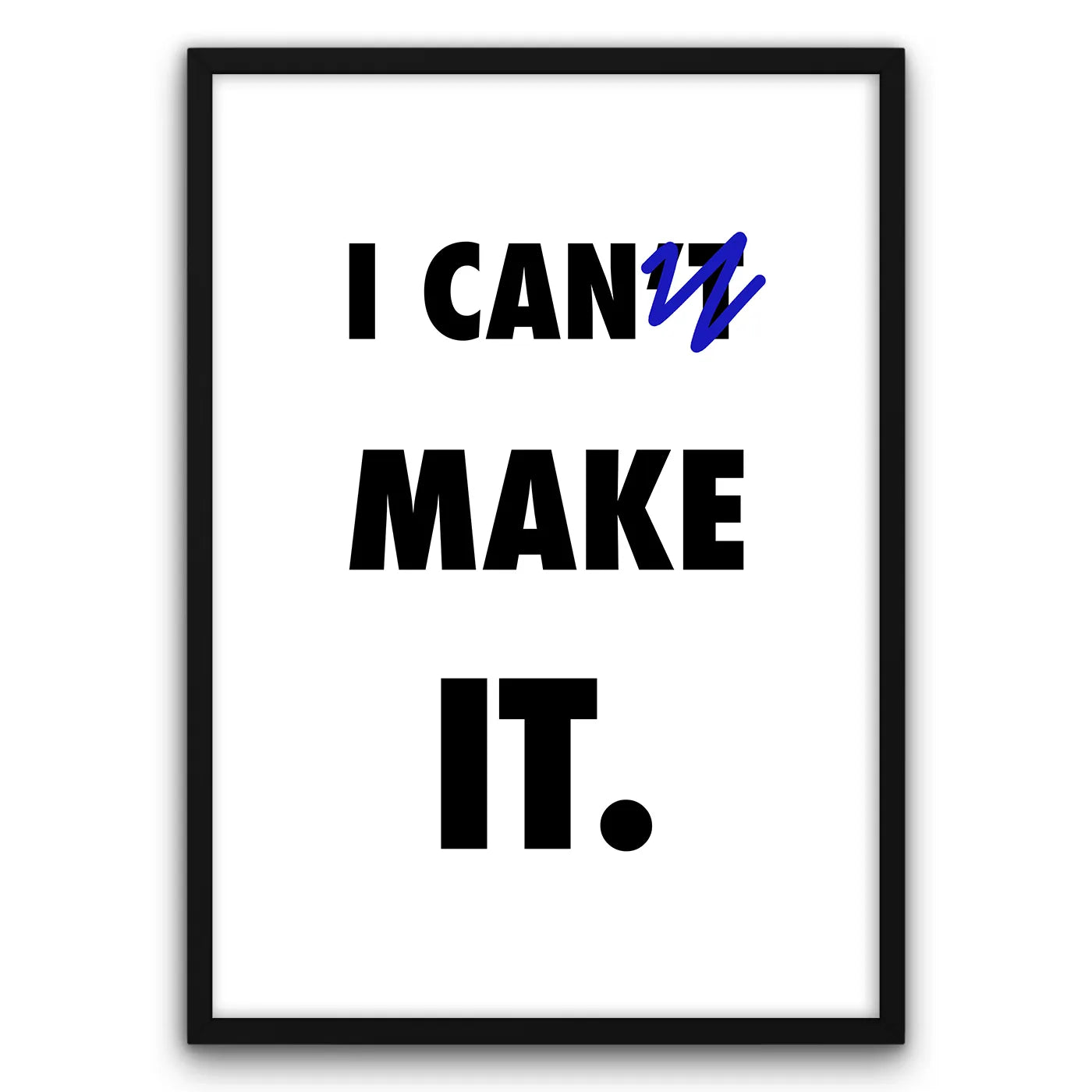 Plakat motywacyjny z napisem "I CAN'T MAKE IT" z przekreślonym "T", minimalistyczny design.