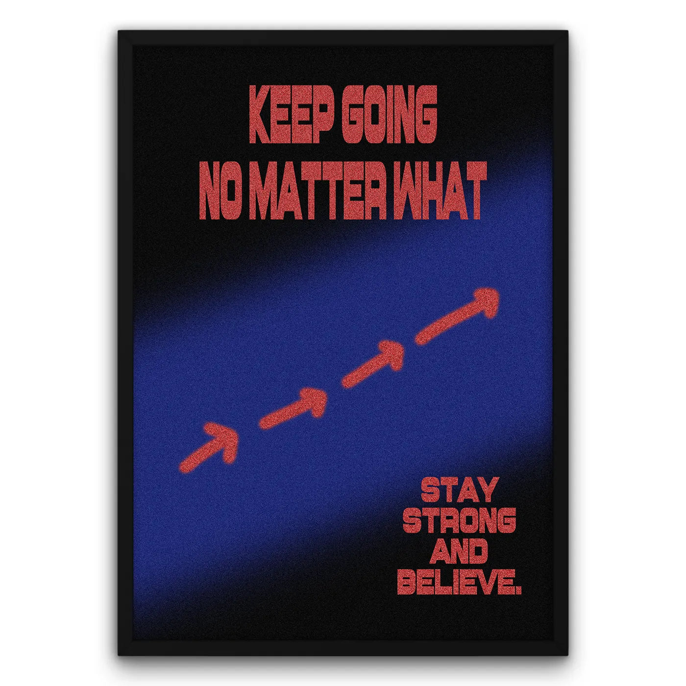 Plakat motywacyjny "Keep Going No Matter What" z czerwonymi strzałkami na niebieskim tle, napis "Stay Strong and Believe".