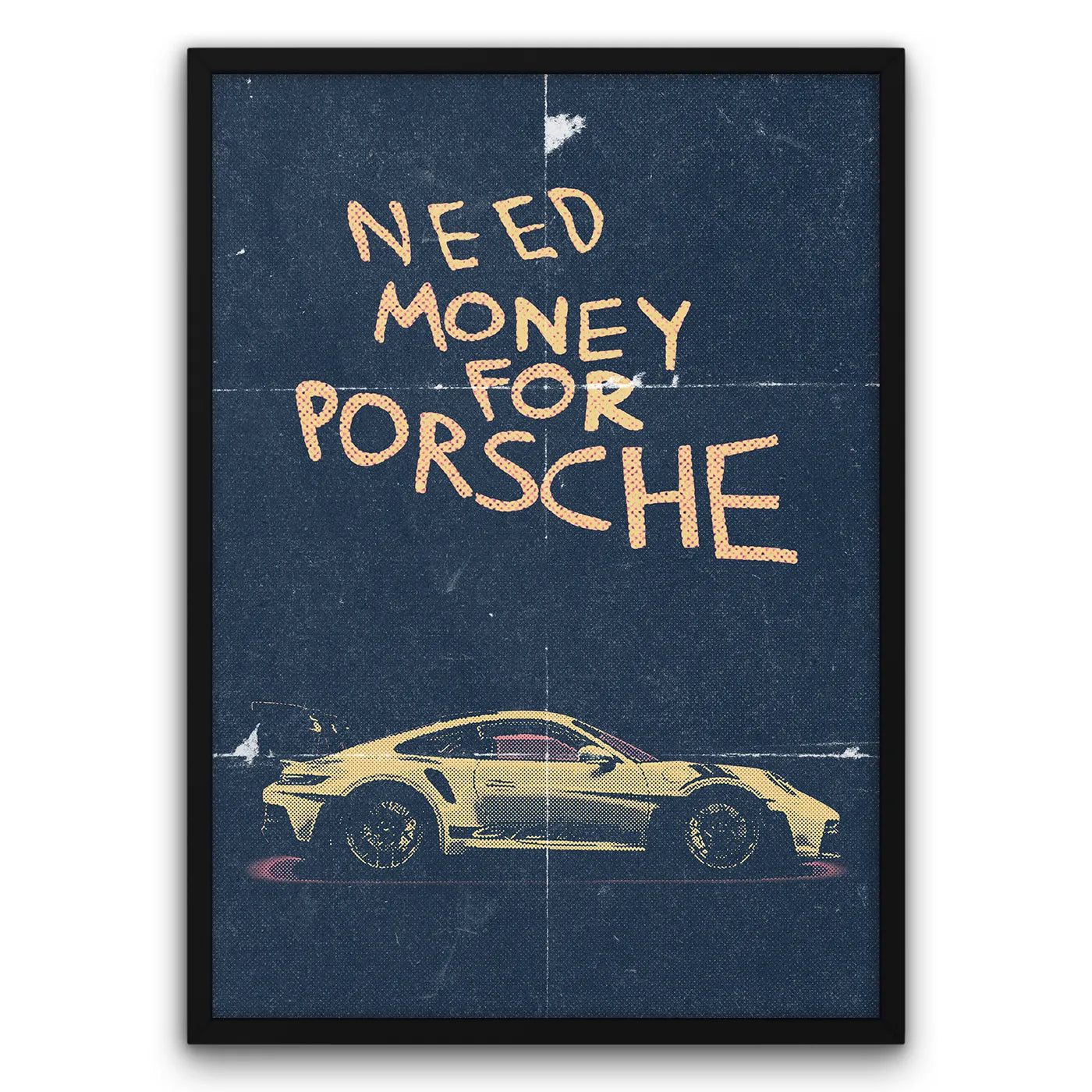 Plakat z napisem "Need Money for Porsche" i ilustracją żółtego samochodu sportowego Porsche na ciemnym tle.