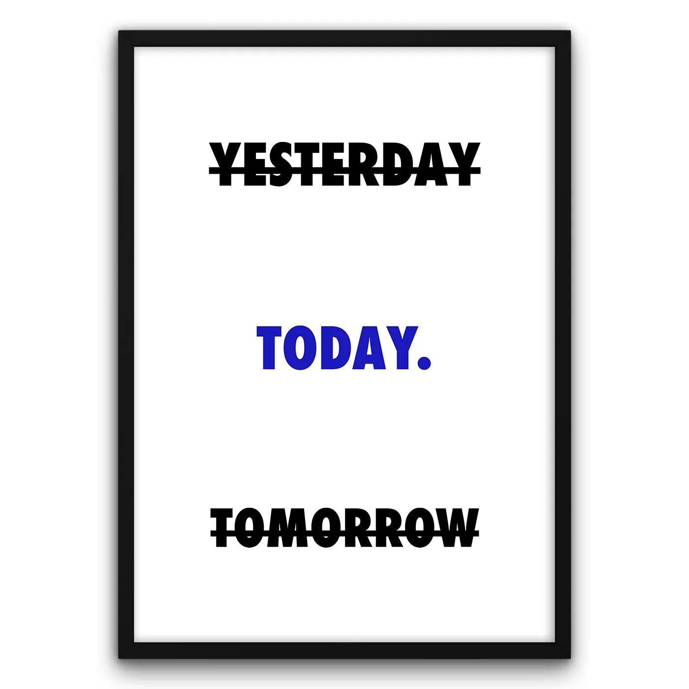 Plakat motywacyjny z napisem "Yesterday" i "Tomorrow" przekreślonymi, "Today" na niebiesko.
