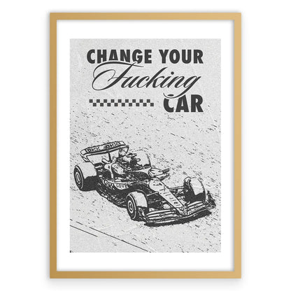 Change Your Fucking Car Plakat-Biała Krawędź-Złota Aluminiowa Rama
