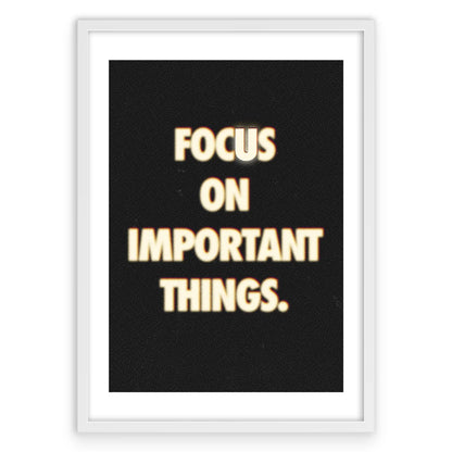 Focus On Important Things Plakat-Biała Krawędź-Biała Aluminiowa Rama