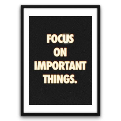 Focus On Important Things Plakat-Biała Krawędź-Czarna Drewniana Rama