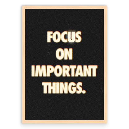 Focus On Important Things Plakat-Pełna Okładka-Naturalna Drewniana Rama