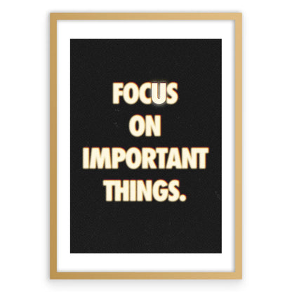 Focus On Important Things Plakat-Biała Krawędź-Złota Aluminiowa Rama