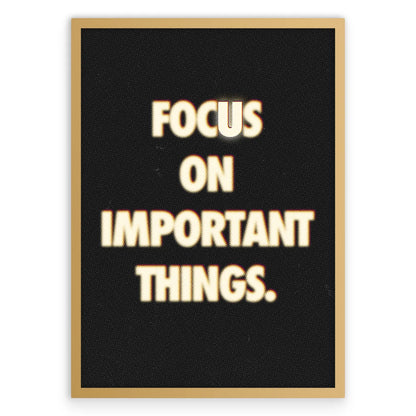 Focus On Important Things Plakat-Pełna Okładka-Złota Aluminiowa Rama