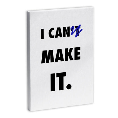 Płótno z napisem "I CAN'T MAKE IT" z przekreślonym "T", minimalistyczny design, motywacyjny cytat, dekoracja ścienna.
