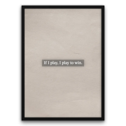 Plakat motywacyjny z napisem "If I play, I play to win" na szarym tle.